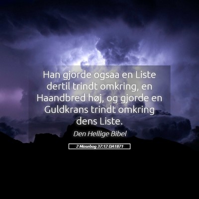 Picture 05 - 2 Mosebog 37:12 DA1871 - Han gjorde ogsaa en Liste dertil trindt omkring, - Bible Verse Picture