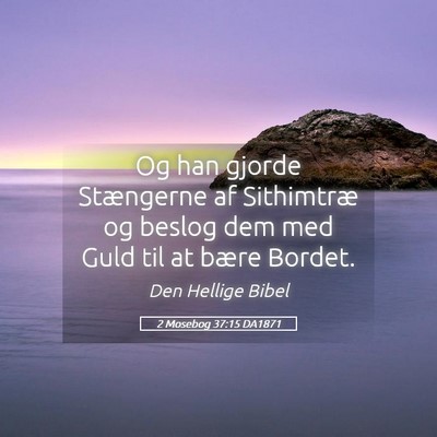 Picture 05 - 2 Mosebog 37:15 DA1871 - Og han gjorde Stængerne af Sithimtræ og beslog - Bible Verse Picture