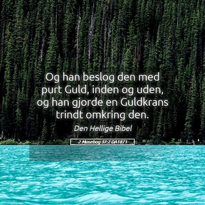 Picture 05 - 2 Mosebog 37:2 DA1871 - Og han beslog den med purt Guld, inden og uden, - Bible Verse Picture