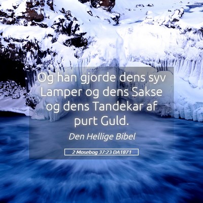 Picture 05 - 2 Mosebog 37:23 DA1871 - Og han gjorde dens syv Lamper og dens Sakse og - Bible Verse Picture