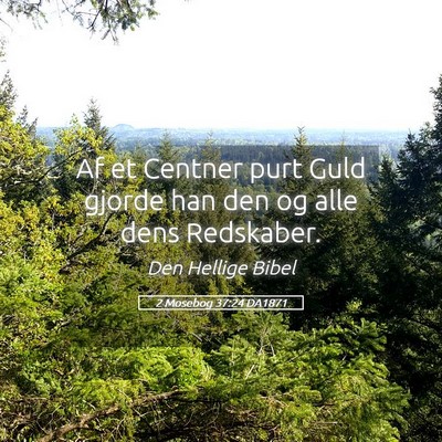 Picture 05 - 2 Mosebog 37:24 DA1871 - Af et Centner purt Guld gjorde han den og alle - Bible Verse Picture