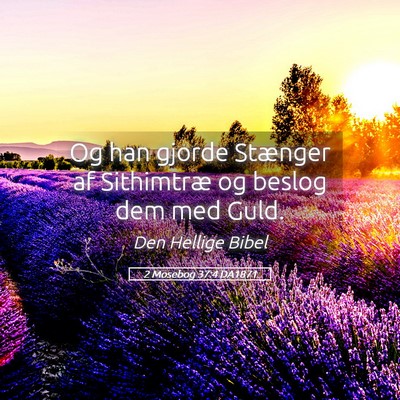 Picture 05 - 2 Mosebog 37:4 DA1871 - Og han gjorde Stænger af Sithimtræ og beslog - Bible Verse Picture