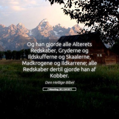 Picture 05 - 2 Mosebog 38:3 DA1871 - Og han gjorde alle Alterets Redskaber, Gryderne - Bible Verse Picture