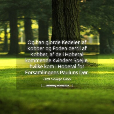 Picture 05 - 2 Mosebog 38:8 DA1871 - Og han gjorde Kedelen af Kobber og Foden dertil - Bible Verse Picture