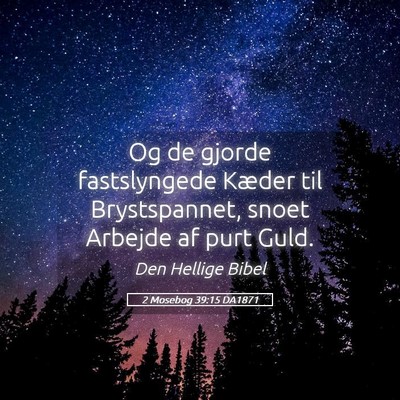 Picture 05 - 2 Mosebog 39:15 DA1871 - Og de gjorde fastslyngede Kæder til - Bible Verse Picture