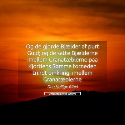 Picture 05 - 2 Mosebog 39:25 DA1871 - Og de gjorde Bjælder af purt Guld; og de satte - Bible Verse Picture