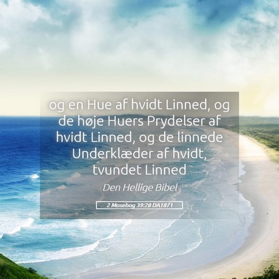 Picture 05 - 2 Mosebog 39:28 DA1871 - og en Hue af hvidt Linned, og de høje Huers - Bible Verse Picture