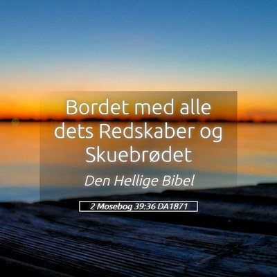 Picture 05 - 2 Mosebog 39:36 DA1871 - Bordet med alle dets Redskaber og - Bible Verse Picture