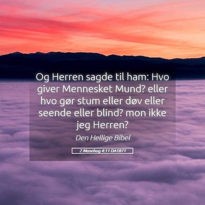 Picture 05 - 2 Mosebog 4:11 DA1871 - Og Herren sagde til ham: Hvo giver Mennesket - Bible Verse Picture