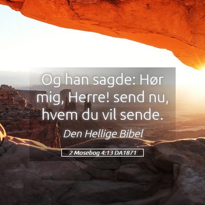 Picture 05 - 2 Mosebog 4:13 DA1871 - Og han sagde: Hør mig, Herre! send nu, hvem du - Bible Verse Picture
