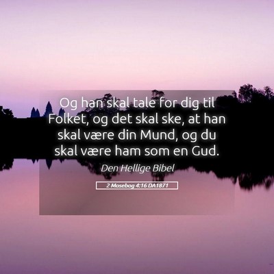 Picture 05 - 2 Mosebog 4:16 DA1871 - Og han skal tale for dig til Folket, og det skal - Bible Verse Picture