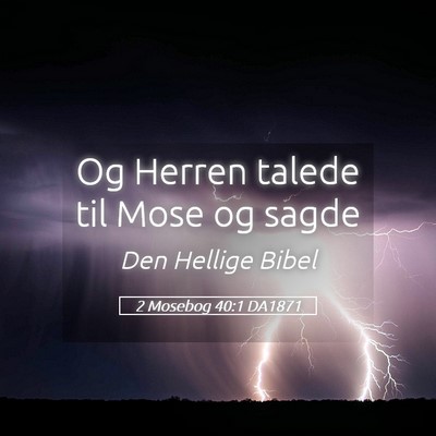 Picture 05 - 2 Mosebog 40:1 DA1871 - Og Herren talede til Mose og - Bible Verse Picture