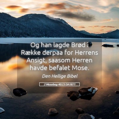 Picture 05 - 2 Mosebog 40:23 DA1871 - Og han lagde Brød i Række derpaa for Herrens - Bible Verse Picture