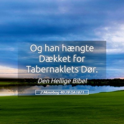 Picture 05 - 2 Mosebog 40:28 DA1871 - Og han hængte Dækket for Tabernaklets - Bible Verse Picture