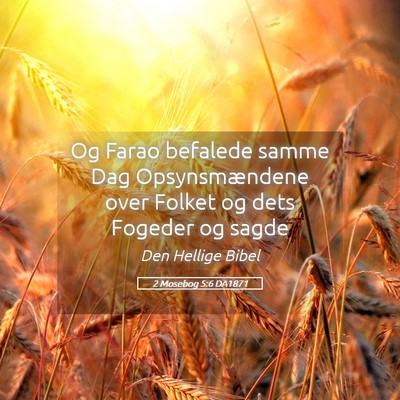 Picture 05 - 2 Mosebog 5:6 DA1871 - Og Farao befalede samme Dag Opsynsmændene over - Bible Verse Picture
