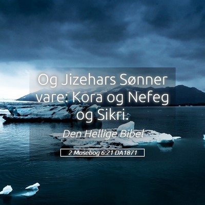 Picture 05 - 2 Mosebog 6:21 DA1871 - Og Jizehars Sønner vare: Kora og Nefeg og - Bible Verse Picture
