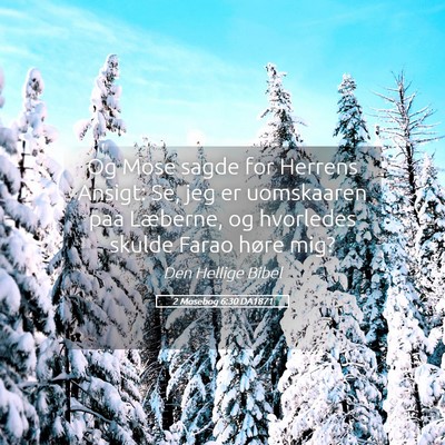 Picture 05 - 2 Mosebog 6:30 DA1871 - Og Mose sagde for Herrens Ansigt: Se, jeg er - Bible Verse Picture