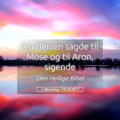 Picture 05 - 2 Mosebog 7:8 DA1871 - Og Herren sagde til Mose og til Aron, - Bible Verse Picture