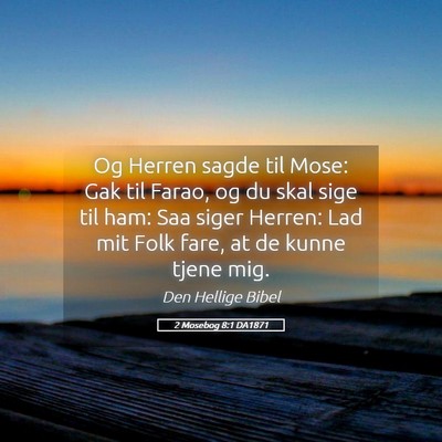 Picture 05 - 2 Mosebog 8:1 DA1871 - Og Herren sagde til Mose: Gak til Farao, og du - Bible Verse Picture