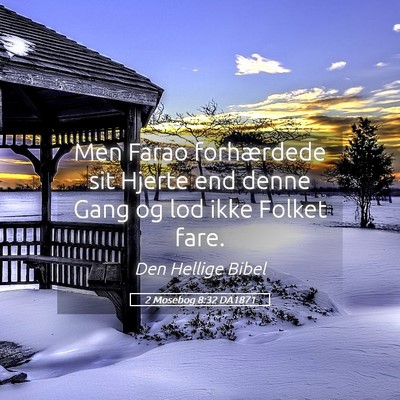 Picture 05 - 2 Mosebog 8:32 DA1871 - Men Farao forhærdede sit Hjerte end denne Gang - Bible Verse Picture