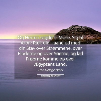 Picture 05 - 2 Mosebog 8:5 DA1871 - Og Herren sagde til Mose: Sig til Aron: Ræk din - Bible Verse Picture