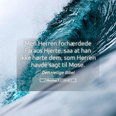 Picture 05 - 2 Mosebog 9:12 DA1871 - Men Herren forhærdede Faraos Hjerte, saa at han - Bible Verse Picture