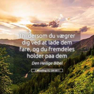 Picture 05 - 2 Mosebog 9:2 DA1871 - Thi dersom du vægrer dig ved at lade dem fare, - Bible Verse Picture