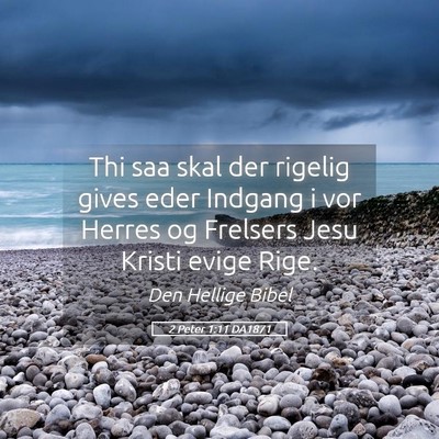 Picture 05 - 2 Peter 1:11 DA1871 - Thi saa skal der rigelig gives eder Indgang i vor - Bible Verse Picture