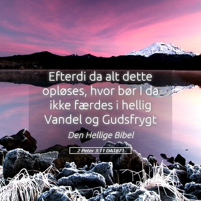 Picture 05 - 2 Peter 3:11 DA1871 - Efterdi da alt dette opløses, hvor bør I da - Bible Verse Picture