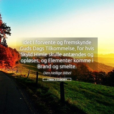 Picture 05 - 2 Peter 3:12 DA1871 - idet I forvente og fremskynde Guds Dags - Bible Verse Picture