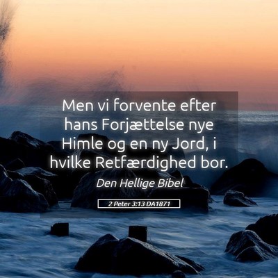 Picture 05 - 2 Peter 3:13 DA1871 - Men vi forvente efter hans Forjættelse nye Himle - Bible Verse Picture