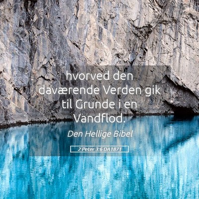 Picture 05 - 2 Peter 3:6 DA1871 - hvorved den daværende Verden gik til Grunde i en - Bible Verse Picture