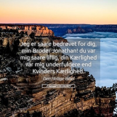 Picture 05 - 2 Samuel 1:26 DA1871 - Jeg er saare bedrøvet for dig, min Broder - Bible Verse Picture