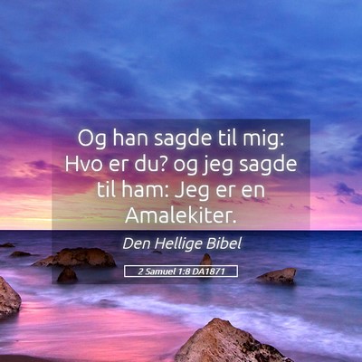Picture 05 - 2 Samuel 1:8 DA1871 - Og han sagde til mig: Hvo er du? og jeg sagde til - Bible Verse Picture
