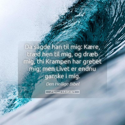 Picture 05 - 2 Samuel 1:9 DA1871 - Da sagde han til mig: Kære, træd hen til mig, - Bible Verse Picture