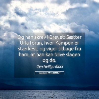 Picture 05 - 2 Samuel 11:15 DA1871 - Og han skrev i Brevet: Sætter Uria foran, hvor - Bible Verse Picture
