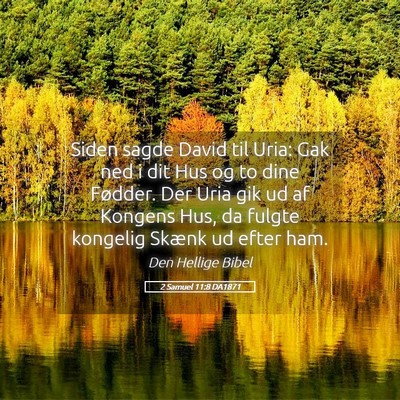 Picture 05 - 2 Samuel 11:8 DA1871 - Siden sagde David til Uria: Gak ned i dit Hus og - Bible Verse Picture