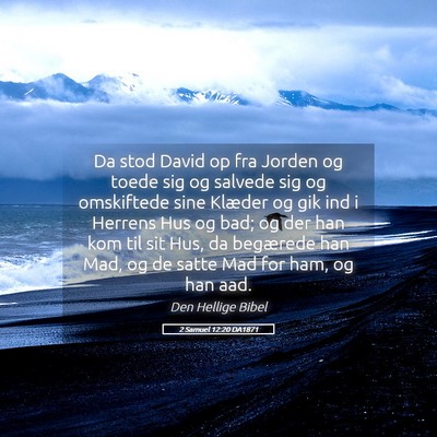 Picture 05 - 2 Samuel 12:20 DA1871 - Da stod David op fra Jorden og toede sig og - Bible Verse Picture