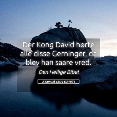 Picture 05 - 2 Samuel 13:21 DA1871 - Der Kong David hørte alle disse Gerninger, da - Bible Verse Picture