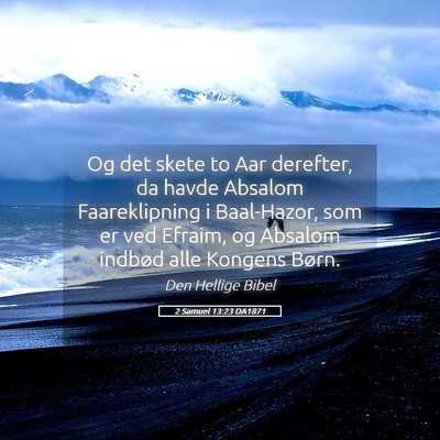 Picture 05 - 2 Samuel 13:23 DA1871 - Og det skete to Aar derefter, da havde Absalom - Bible Verse Picture