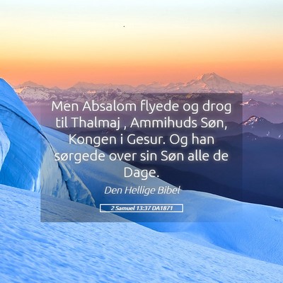 Picture 05 - 2 Samuel 13:37 DA1871 - Men Absalom flyede og drog til Thalmaj , Ammihuds - Bible Verse Picture