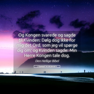 Picture 05 - 2 Samuel 14:18 DA1871 - Og Kongen svarede og sagde til Kvinden: Dølg dog - Bible Verse Picture