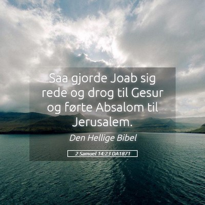 Picture 05 - 2 Samuel 14:23 DA1871 - Saa gjorde Joab sig rede og drog til Gesur og - Bible Verse Picture