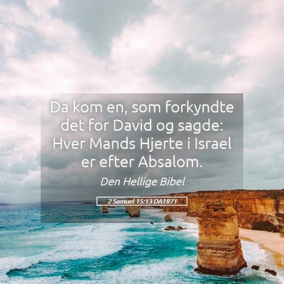 Picture 05 - 2 Samuel 15:13 DA1871 - Da kom en, som forkyndte det for David og sagde: - Bible Verse Picture