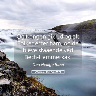 Picture 05 - 2 Samuel 15:17 DA1871 - Og Kongen gik ud og alt Folket efter ham, og de - Bible Verse Picture