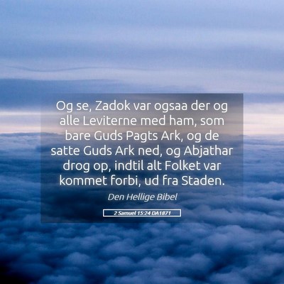 Picture 05 - 2 Samuel 15:24 DA1871 - Og se, Zadok var ogsaa der og alle Leviterne med - Bible Verse Picture