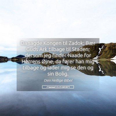Picture 05 - 2 Samuel 15:25 DA1871 - Da sagde Kongen til Zadok: Bær Guds Ark tilbage - Bible Verse Picture