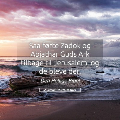 Picture 05 - 2 Samuel 15:29 DA1871 - Saa førte Zadok og Abjathar Guds Ark tilbage til - Bible Verse Picture