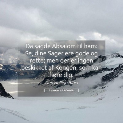 Picture 05 - 2 Samuel 15:3 DA1871 - Da sagde Absalom til ham: Se, dine Sager ere gode - Bible Verse Picture