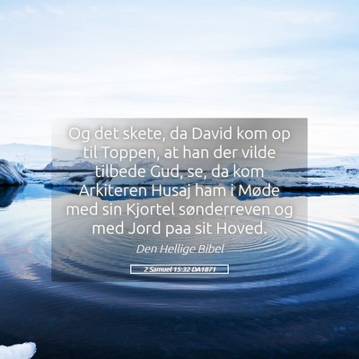 Picture 05 - 2 Samuel 15:32 DA1871 - Og det skete, da David kom op til Toppen, at han - Bible Verse Picture